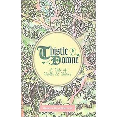 Thistle Downe : A Tale of Trolls & Fairies (Hardcover) (Molly Whitney & Gary Whitney) thumb