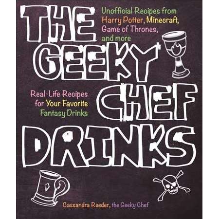 Geeky Chef Drinks : Unofficial Drink and Cocktail Recipes from Game of Thrones, Legend of Zelda, Star thumb