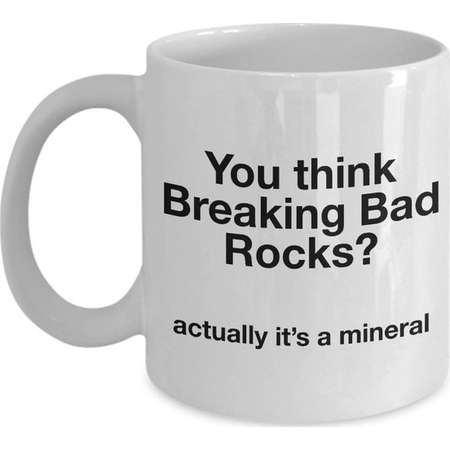 Breaking Bad Coffee Mug - You think Breaking Bad Rocks? actually it's a mineral thumb