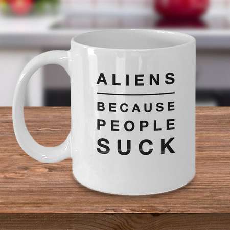 Alien Coffee Mug - Alien Gift - Gift For Alien - Sci Fi Mug - Outer Space Gift - Aliens Because People Suck thumb