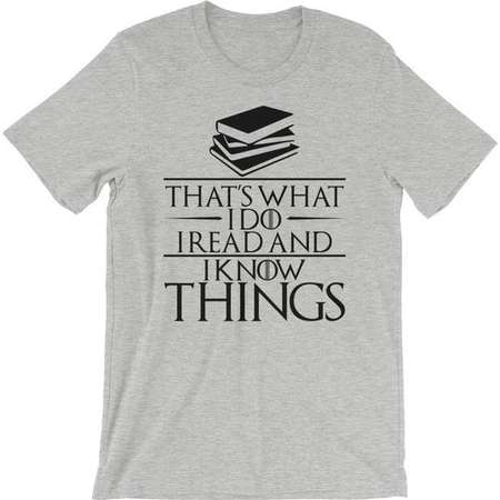 Readers Shirt - That's What I Do I Read and Know Things, Book Nerd Shirt, Bookworm Tee Shirt, Game of Thrones Parody, English Teacher Tee thumb