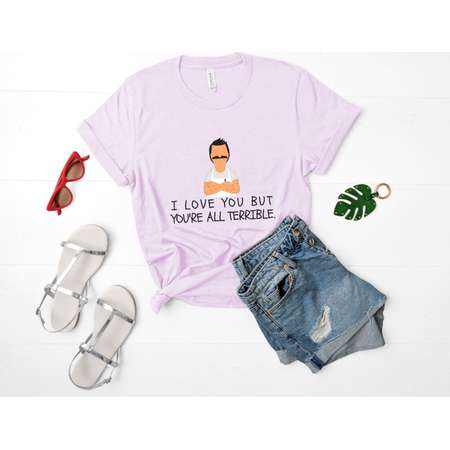 I Love You But You're All Terrible T-Shirt Women, Bob's Burgers Tshirt, Bob Belcher Quote Shirt, Linda Gene Louise Tina Top thumb