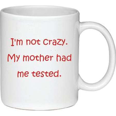 I'm Not Crazy. My Mother Had Me Tested - Printed On Both Sides - Big Bang Theory Coffee Mug - 081 thumb