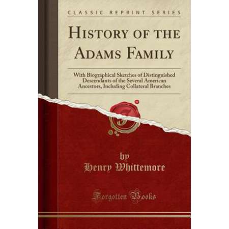 History of the Adams Family: With Biographical Sketches of Distinguished Descendants of the Several American Ancestors, Including Collateral Branches (Classic Reprint) (Paperback) thumb