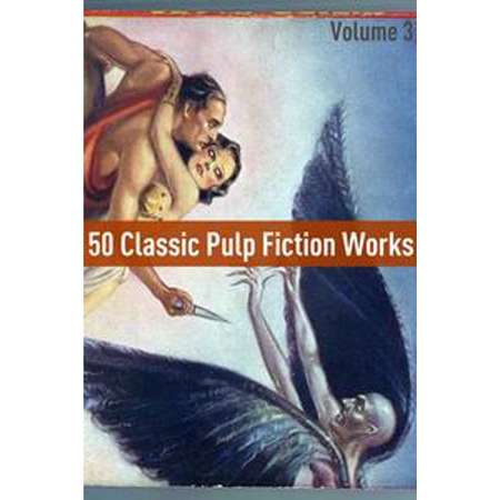 50 Classic Pulp Fiction Works: Volume Three - eBook thumb