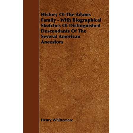 History of the Adams Family - With Biographical Sketches of Distinguished Descendants of the Several American Ancestors thumb