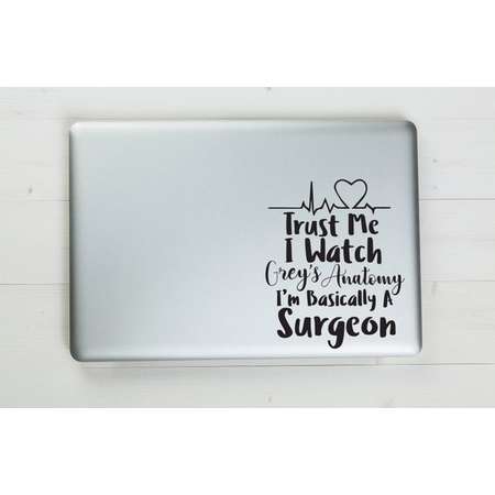 Trust Me I Watch Grey's Anatomy I'm Basically A Surgeon Vinyl Sticker Decal 6.5"x5.25" thumb